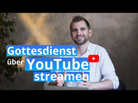 Tutorial – Den Gottesdienst auf YouTube erfolgreich live streamen.