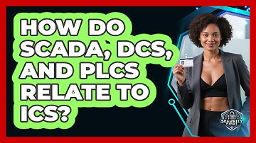 How Do SCADA, DCS, And PLCs Relate To ICS? - SecurityFirstCorp.com