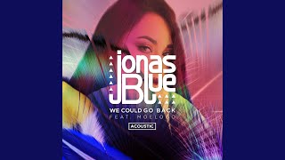 We Could Go Back (Acoustic) (feat. Moelogo) - Jonas Blue