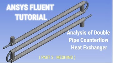 ANSYS Fluent Tutorial | Analysis of Double Pipe Counterflow Heat Exchanger | ANSYS 19 R3 | Part 2/3