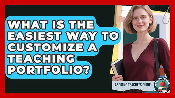 What Is The Easiest Way To Customize A Teaching Portfolio? - Aspiring Teacher Guide