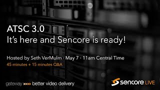 Sencore Webinar: ATSC 3.0 is here and Sencore is ready!