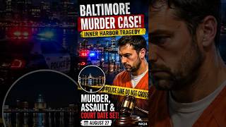🚨 Baltimore Inner Harbor Murder Case: Man Faces Murder Charges | Baltimore Crime News