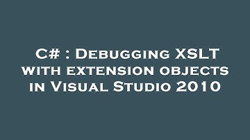 C# : Debugging XSLT with extension objects in Visual Studio 2010