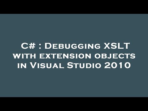 C# : Debugging XSLT with extension objects in Visual Studio 2010