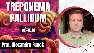 TREPONEMA PALLIDUM (SÍFILIS) - PROF. ALEXANDRE FUNCK