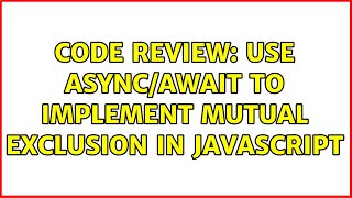 Code Review: Use async/await to implement mutual exclusion in JavaScript