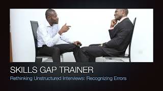 Rethinking Unstructured Interviews - Recognizing Errors and Improving Hiring Practices