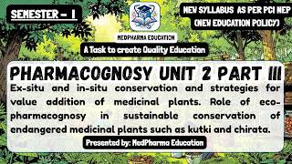 Ex-Situ & In-Situ Conservation | Value Addition | Eco-Pharmacognosy Kutki & Chirata | Unit III