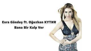 Esra Göndeş ft. Oğuzhan KYTNR - Bana Bir Kalp Ver Resimi