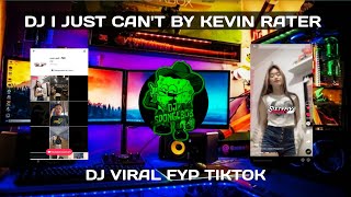 DJ I JUST CAN'T BY KEVIN RATER || 𝙋𝙄𝙩𝙩 VIRAL YANG KALIAN CARI