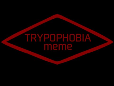 TRYPOPHOBIA meme 【オリ棒】