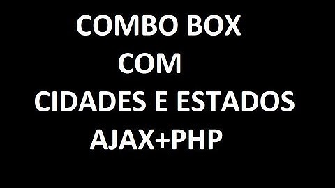 Combo Box com cidade e estados   PHP e Ajax
