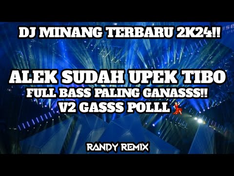 DJ MINANG ALEK SUDAH UPEK TIBO V2 FULL BASS PALING GANASS TERBARU 2K24!!