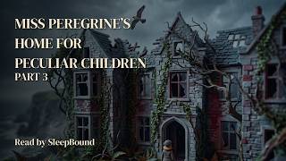 Miss Peregrine's Home for Peculiar Children – Part 3 | the island in Abe's letters, sleep audiobook