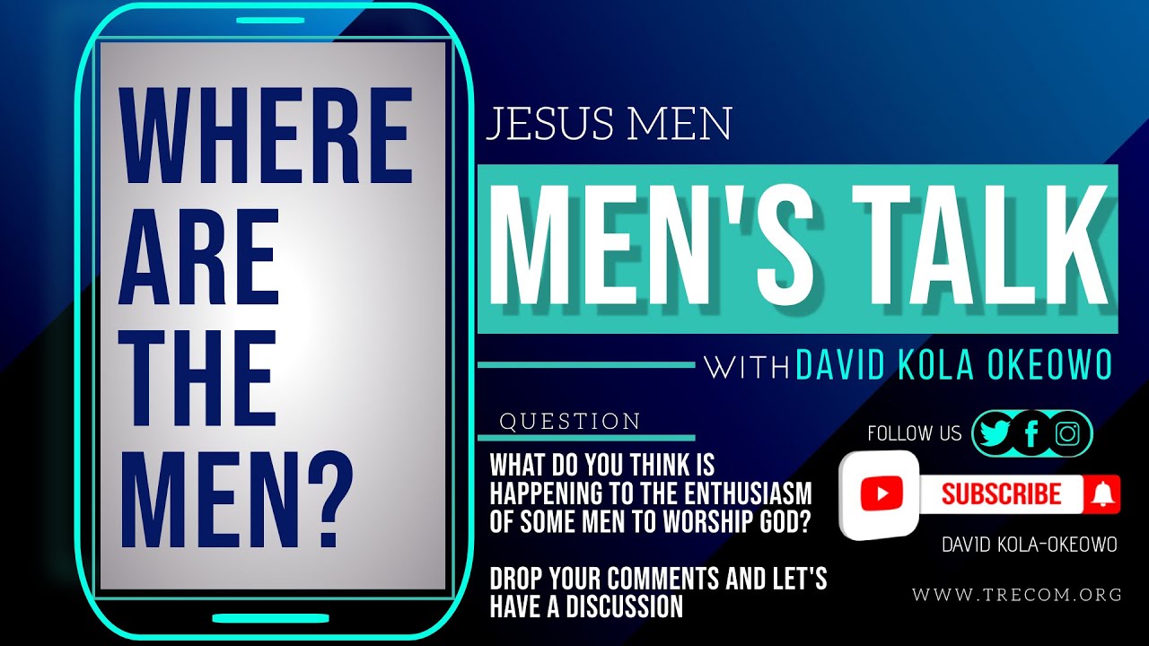 MEN'S TALK: WHERE ARE THE MEN ?  | DAVIDKOLAOKEOWO 