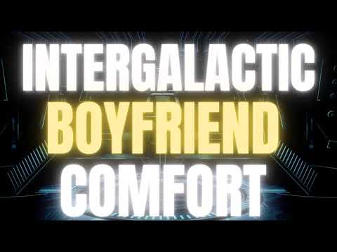 Sci Fi Boyfriend Role Play [Outer Space] [Comfort]