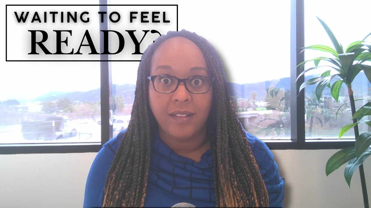 Why Waiting to Feel Ready Keeps You Stuck