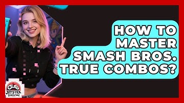 How To Master Smash Bros. True Combos? - Joystick Generations