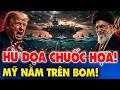 Trump tuyên bố nghiền nát Iran, Hormuz lập tức biến thành thùng thuốc súng mới.