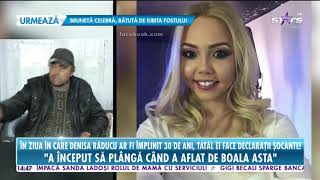 În ziua în care Denisa Răducu ar fi împlinit 30 de ani, tatăl ei face declaraţii şocante