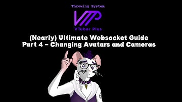 [Tutorial] Part 4 - Avatars and Cameras || The (Nearly) Ultimate VTuberPlus Websocket Guide