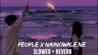 PEOPLE X NAINOWALE NE [ SLOWED   REVERB] LOFI VERSION ♥️