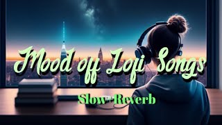 Mood off Lofi Songs Mashup || Emotional Sad song 💔💔 || Arijit Singh best sad songs // On music