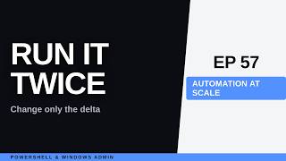 PowerShell Automation Safe to Run Twice: Idempotent Scripts
