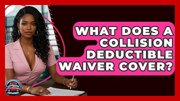 What Does A Collision Deductible Waiver Cover? - Auto Coverage Explained