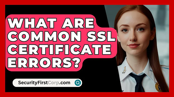 What Are Common SSL Certificate Errors? - SecurityFirstCorp.com
