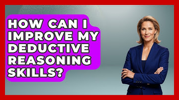 How Can I Improve My Deductive Reasoning Skills? - The Personal Growth Path