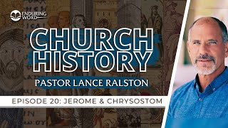 Church History - Episode 20: Jerome &amp; Chrysostom | Pastor Lance Ralston