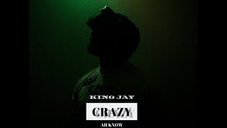 King Jay - Crazy Ah Know King Jay - Crazy Ah Know