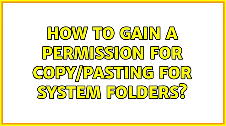 Ubuntu: How to gain a permission for copy/pasting for system folders?