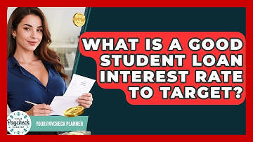 What Is A Good Student Loan Interest Rate To Target? - Your Paycheck Planner