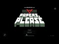 Papers Please Gameplay Day 1 Papers Please Gameplay Day 1