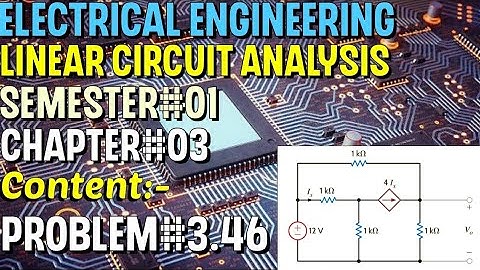 Linear Circuit Analysis | Chapter#03 | Problem#3.46 | Basic Engineering Circuit Analysis