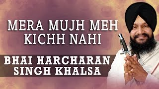 Bhai Harcharan Singh Khalsa - Mera Mujh Meh Kichh Nahi - Main Gun Nahi Koyee