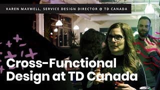 Karen Maxwell, TD Bank - Cross Functional Design Collaboration