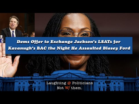 Dems Offer Jackson's LSATs for Kavanaugh's BAC the Night He Assaulted Blasey Ford
