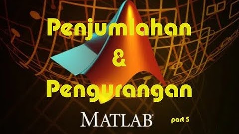 #matlab Penjumlahan dan pengurangan menggunakan matlab _part 5