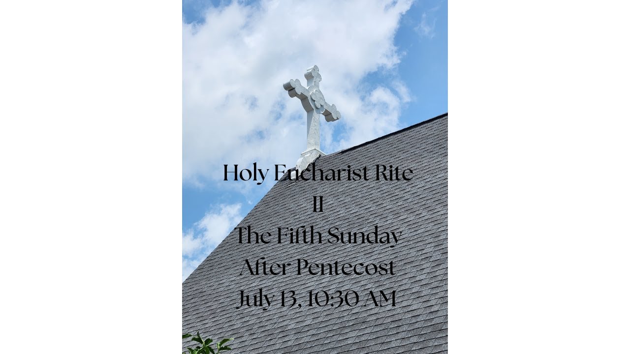 The Fifth Sunday After Pentecost Holy Eucharist Rite II - YouTube