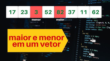 Exercício 1 - Ler um vetor de inteiros e encontrar o maior e o menor valor desse vetor.
