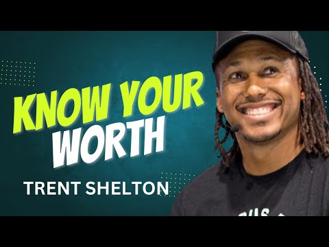 KNOW YOUR WORTH | TRENT SHELTON