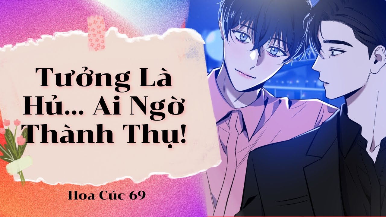 Truyện Boylove || Tưởng Là Hủ… Ai Ngờ Thành Thụ! || Hoa Cúc 69