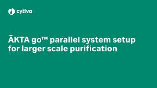 ÄKTA go™ parallel system setup for larger scale purification