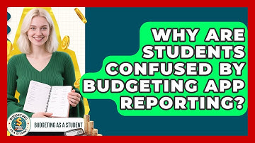 Why Are Students Confused By Budgeting App Reporting? - Budgeting as a Student