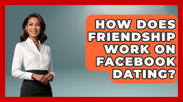 How Does Friendship Work On Facebook Dating? - Everyday-Networking
