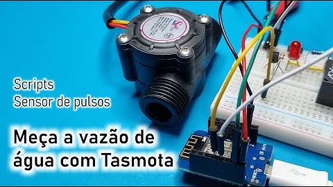 Video 19 - TASMOTA - Medindo vazão com sensor de fluxo